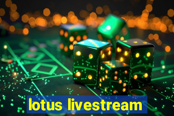 lotus livestream