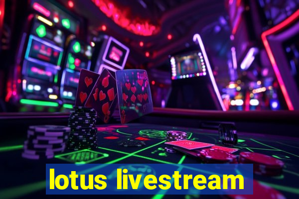 lotus livestream