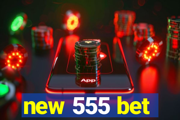 new 555 bet