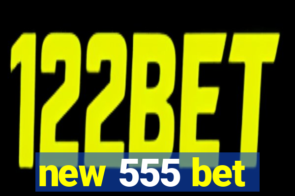 new 555 bet