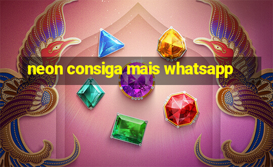 neon consiga mais whatsapp