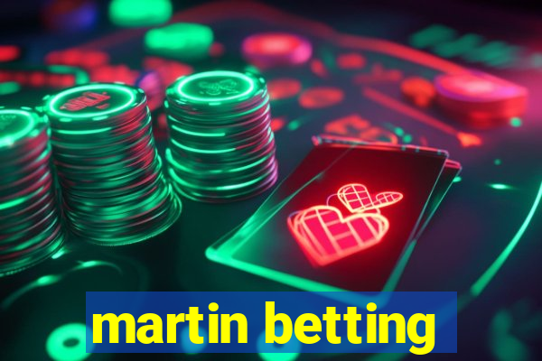 martin betting