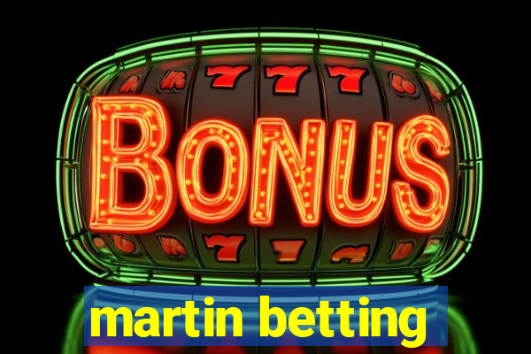 martin betting