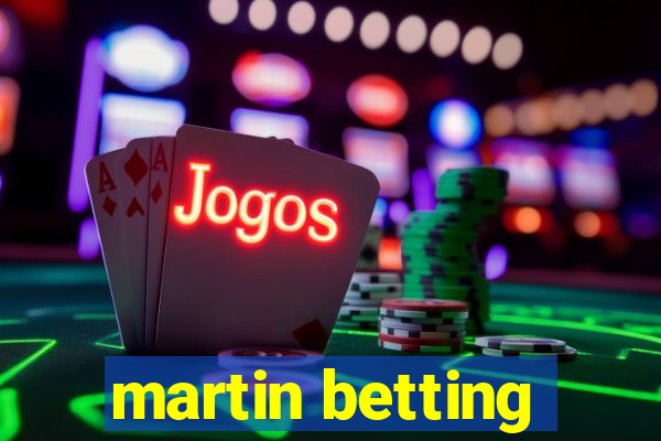 martin betting