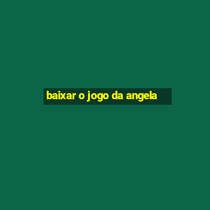 baixar o jogo da angela