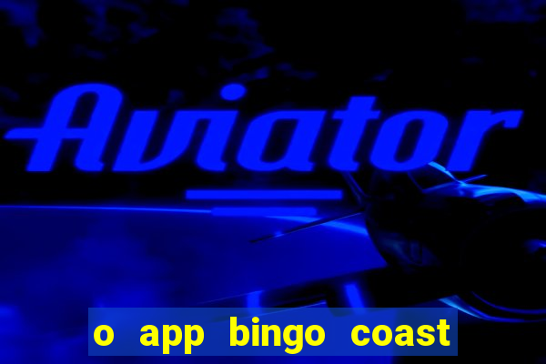 o app bingo coast paga mesmo