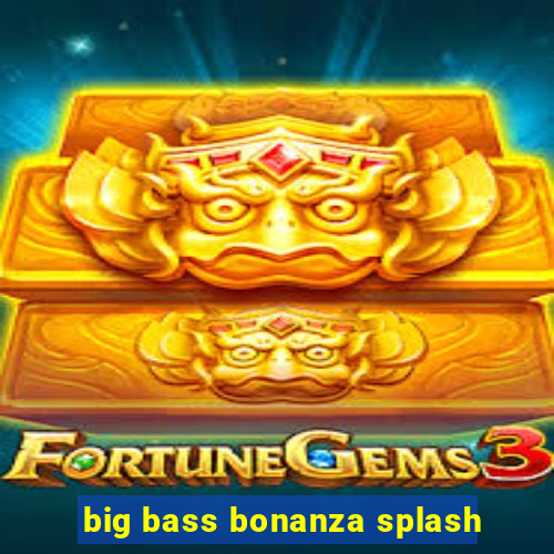 big bass bonanza splash