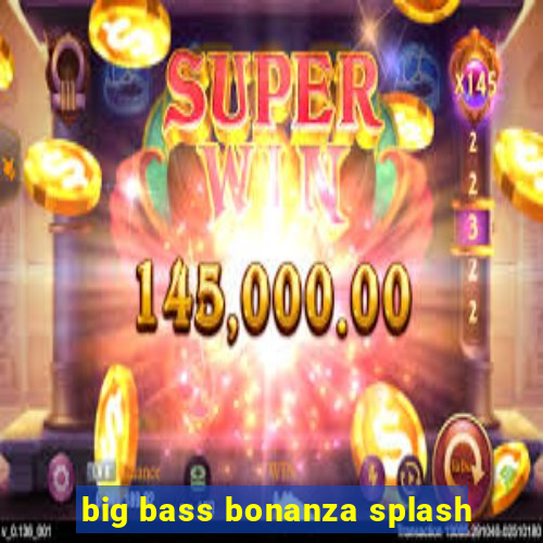 big bass bonanza splash