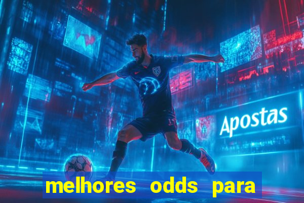 melhores odds para apostar hoje