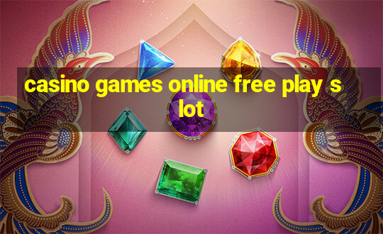 casino games online free play slot