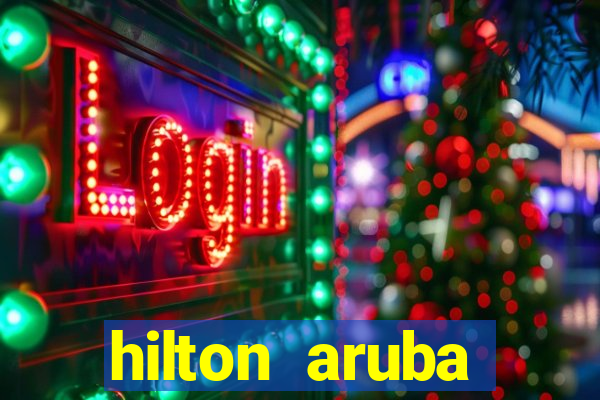 hilton aruba caribbean resort and casino