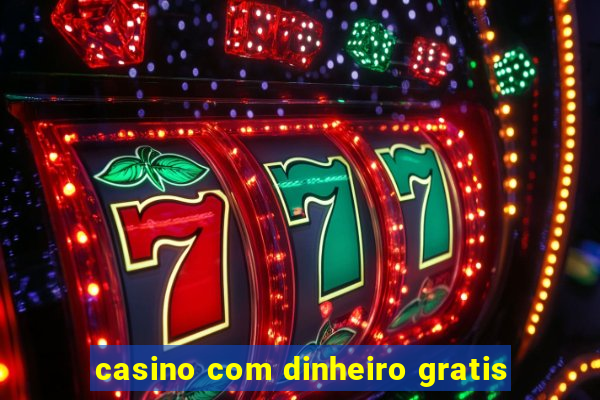 casino com dinheiro gratis