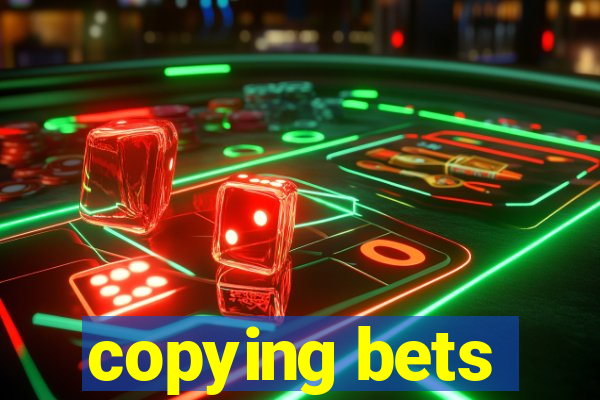 copying bets