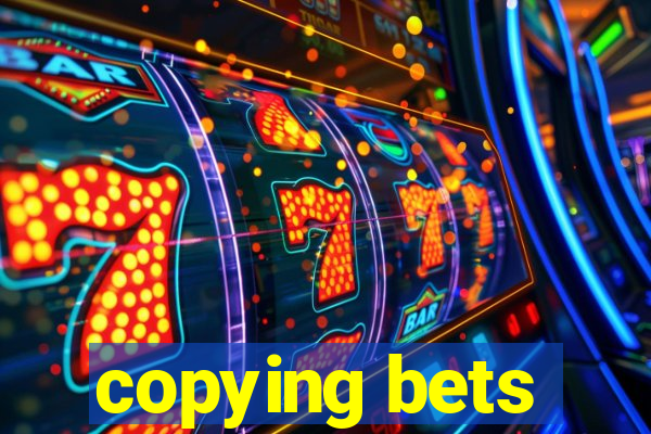 copying bets