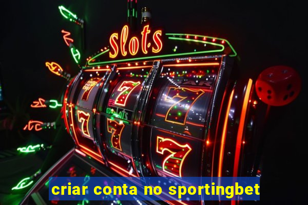 criar conta no sportingbet