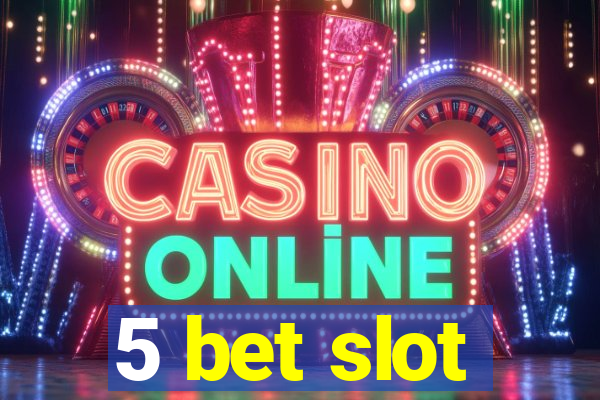 5 bet slot