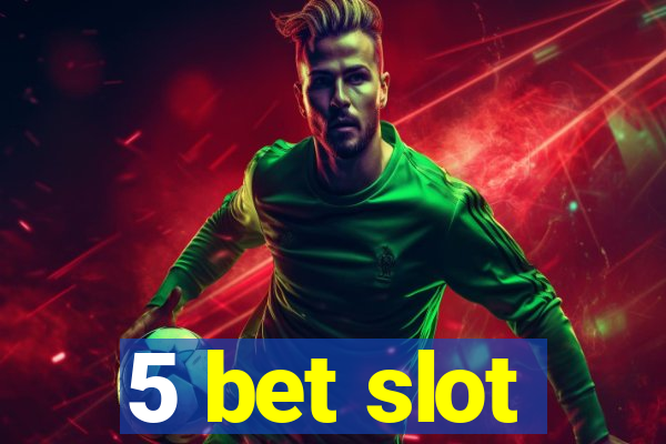 5 bet slot