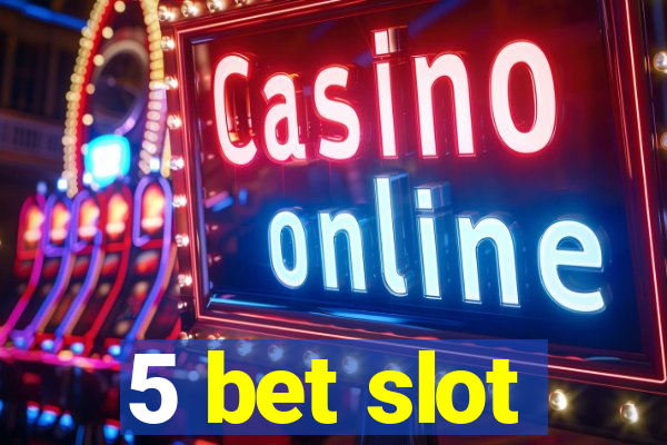 5 bet slot