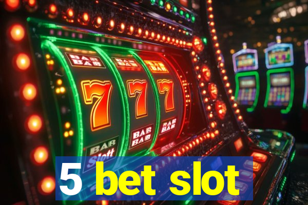 5 bet slot