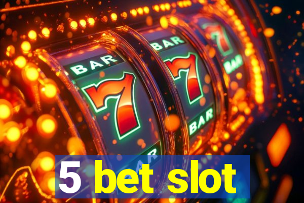 5 bet slot