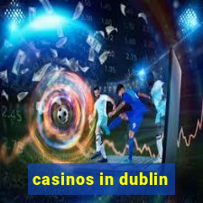 casinos in dublin