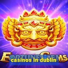 casinos in dublin