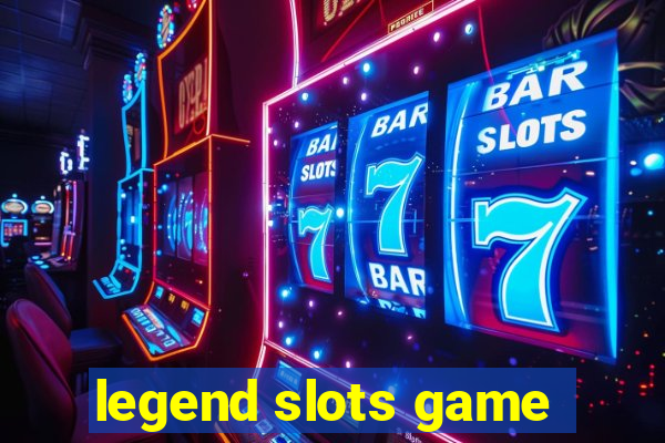 legend slots game