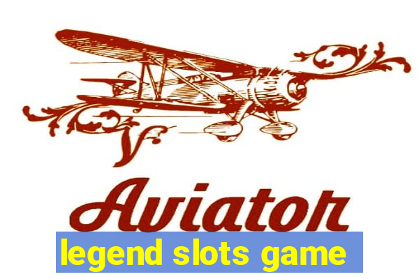 legend slots game