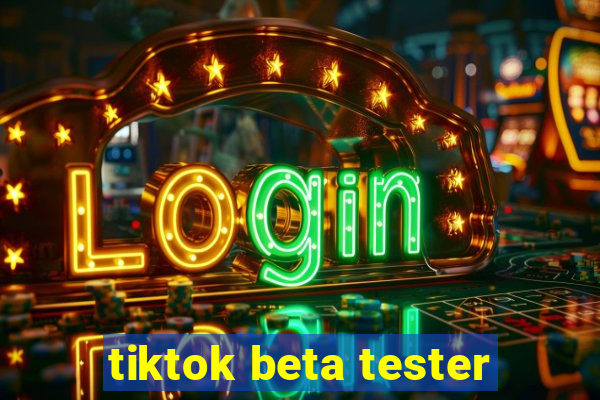 tiktok beta tester