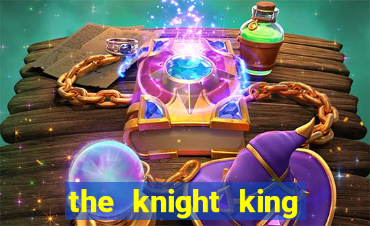 the knight king who returned with a god capitulo 1