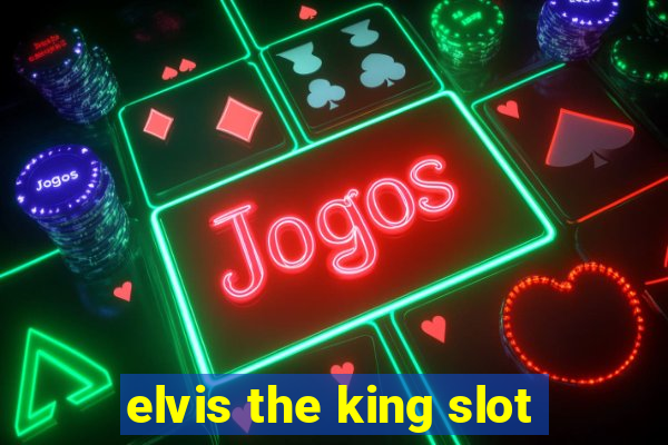 elvis the king slot