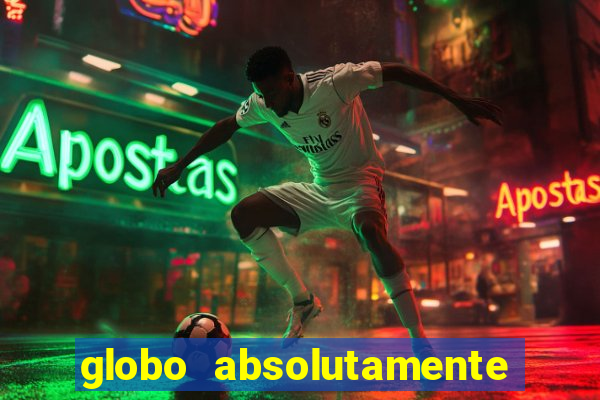 globo absolutamente tudo sobre