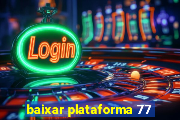 baixar plataforma 77