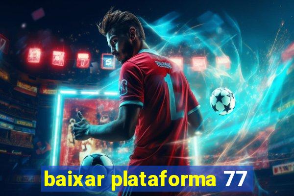 baixar plataforma 77