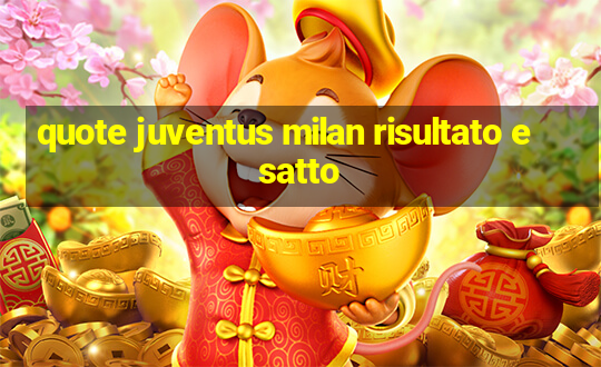 quote juventus milan risultato esatto