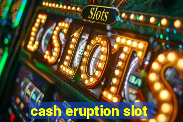 cash eruption slot