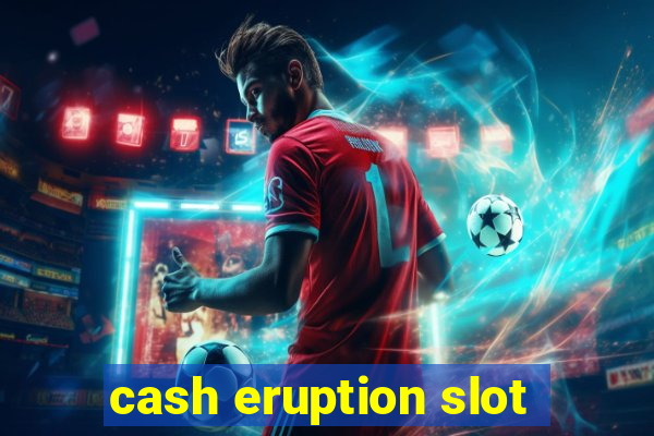 cash eruption slot