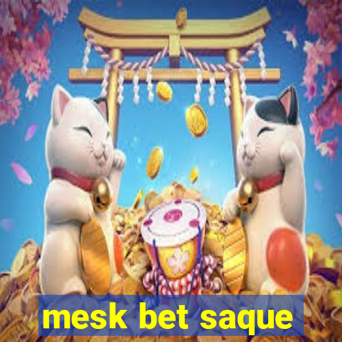 mesk bet saque