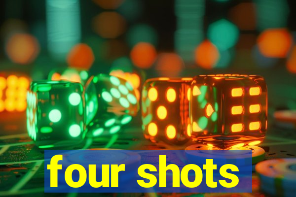 four shots