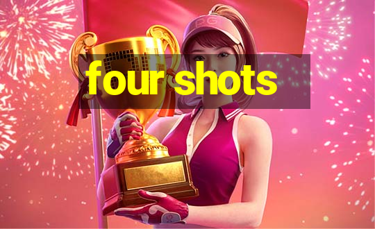 four shots