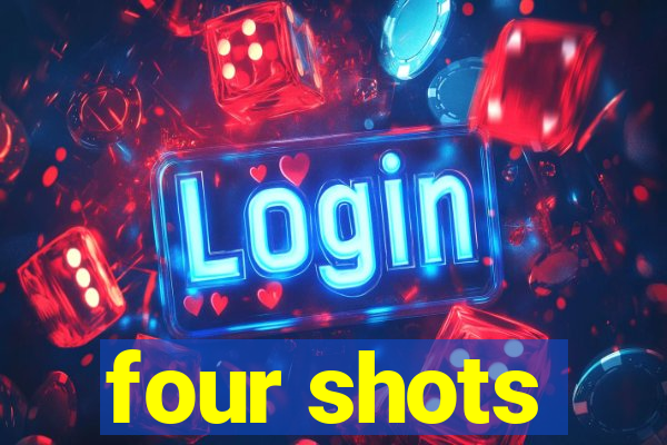 four shots