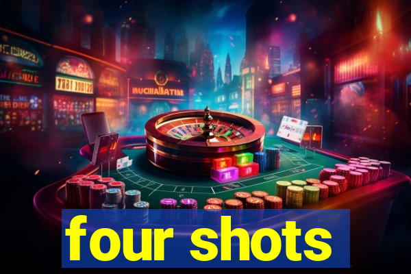 four shots