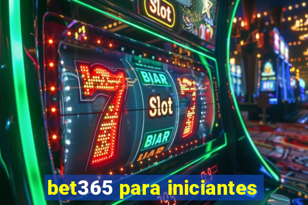 bet365 para iniciantes