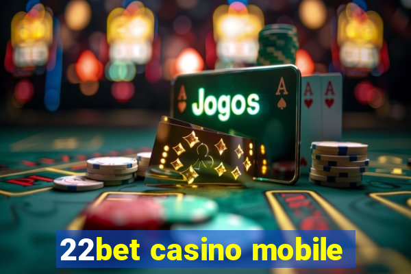 22bet casino mobile