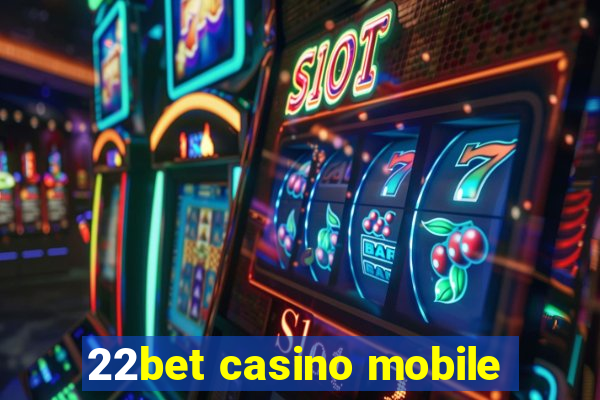 22bet casino mobile