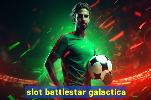 slot battlestar galactica