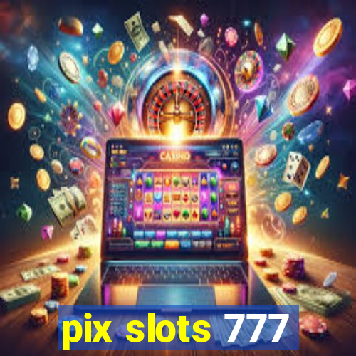 pix slots 777