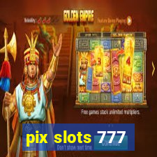 pix slots 777