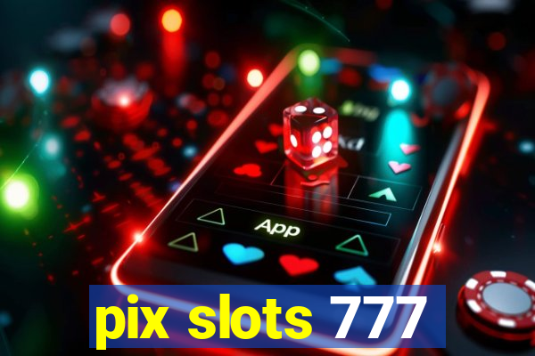 pix slots 777