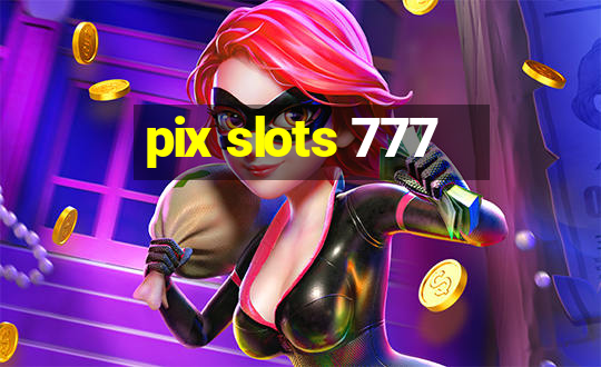 pix slots 777